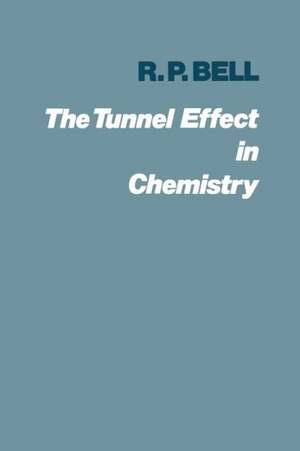 The Tunnel Effect in Chemistry de Ronald Percy Bell