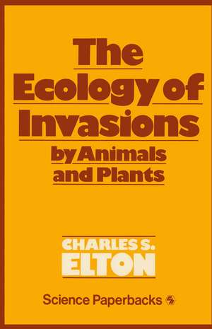 The Ecology of Invasions by Animals and Plants de C. S. Elton