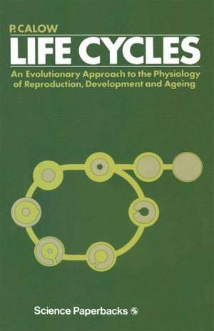 Life Cycles: An evolutionary approach to the physiology of reproduction, development and ageing de P. Calow