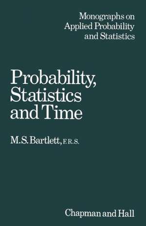 Probability, Statistics and Time: A collection of essays de M. S. Bartlett