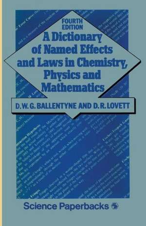 A Dictionary of Named Effects and Laws in Chemistry, Physics and Mathematics de D. W. Ballentyne