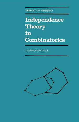 Independence Theory in Combinatorics: An Introductory Account with Applications to Graphs and Transversals de V. Bryant