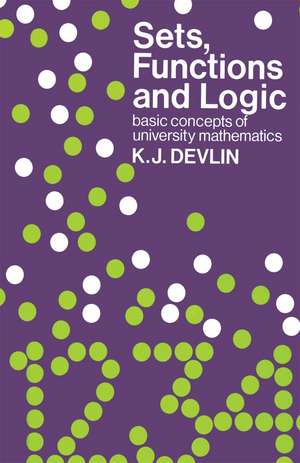 Sets, Functions and Logic: Basic concepts of university mathematics de Keith J. Devlin