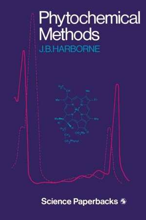 Phytochemical Methods: A Guide to Modern Techniques of Plant Analysis de Jeffrey B. Harborne