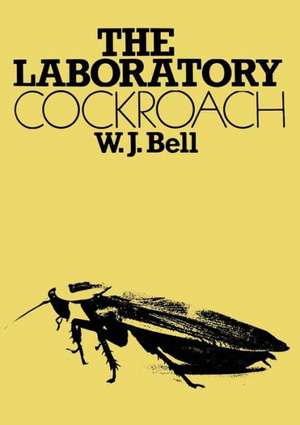 The Laboratory Cockroach: Experiments in cockroach anatomy, physiology and behavior de W. J. Bell