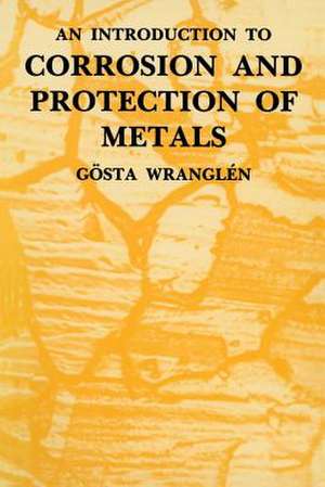 An Introduction to Corrosion and Protection of Metals de Gosta Wranglen