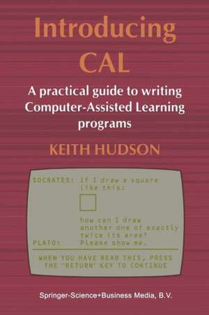 Introducing CAL: A practical guide to writing Computer-Assisted Learning programs de Keith Hudson