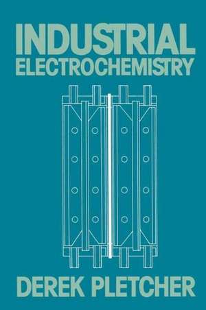 Industrial Electrochemistry de Derek Pletcher