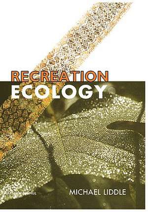 Recreation Ecology: The Ecological Impact of Outdoor Recreation de M. Liddle