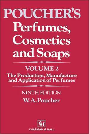 Perfumes, Cosmetics and Soaps: Volume II The Production, Manufacture and Application of Perfumes de W. a. Poucher