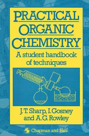 Practical Organic Chemistry: A student handbook of techniques de J.T. Sharp