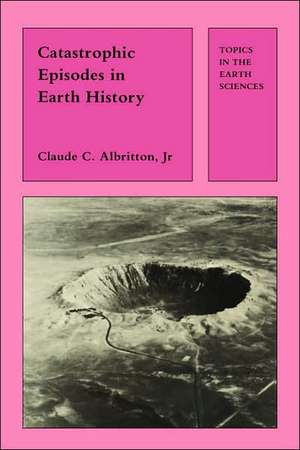 Catastrophic Episodes in Earth History de C.C. Albritton