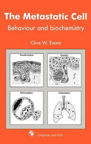 Metastatic Cell: Behaviour and biochemistry de Cw Evans