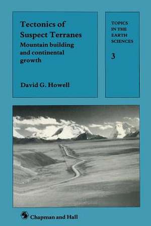 Tectonics of Suspect Terranes: Mountain building and continental growth de David G. Howell