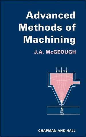 Advanced Methods of Machining de J.A. McGeough