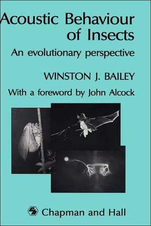 Acoustic Behaviour of Insects: An Evolutionary Perspective de W. Bailey