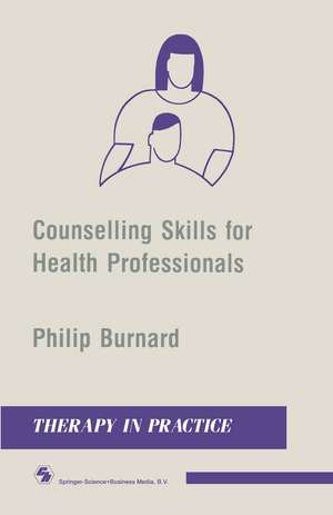 Counselling Skills for Health Professionals de Philip Burnard