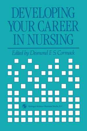 Developing Your Career in Nursing de Desmond F.S. Cormack