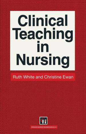 Clinical Teaching in Nursing de Ruth White