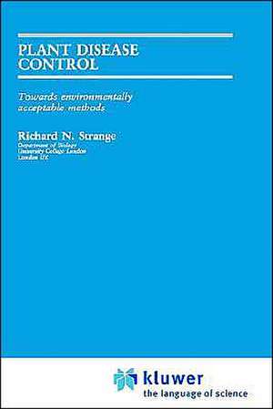 Plant Disease Control: Towards Environmentally Acceptable Methods de Richard N. Strange