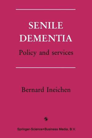 Senile Dementia: Policy and services de Bernard Ineichen