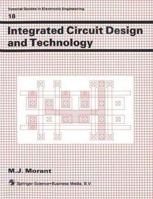 Integrated Circuit Design and Technology de M. J. Morant