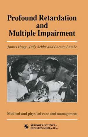 Profound Retardation and Multiple Impairment: Volume 3: Medical and physical care and management de JUDY SEBBA AND LORETTO LAMBE JAMES HOGG