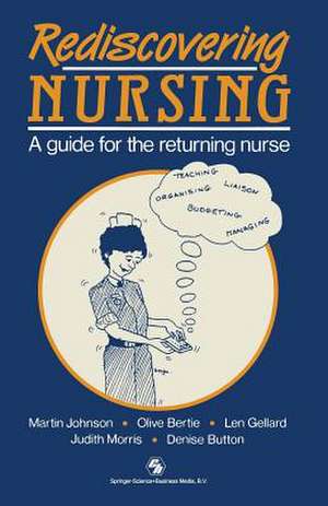 Rediscovering Nursing: A guide for the returning nurse de Martin Johnson