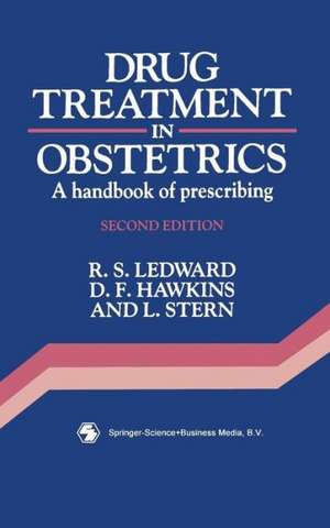 Drug Treatment in Obstetrics: A Handbook of Prescribing de R. S. Ledward