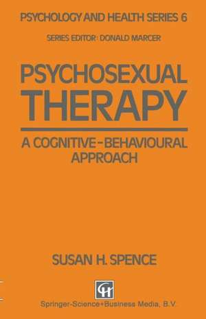 Psychosexual Therapy: A Cognitive-Behavioural Approach de Susan H. Spence