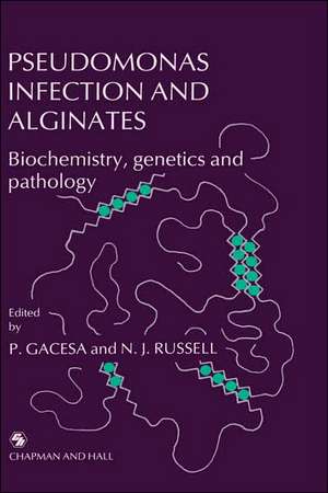 Pseudomonas Infection and Alginates: Biochemistry, genetics and pathology de Peter Gacesa