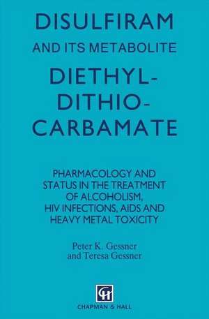 Disulfiram and Its Metabolite, Diethyldithiocarbamate de Gessner, Peter K.