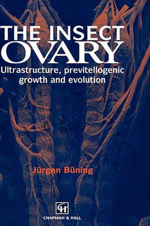 The Insect Ovary: Ultrastructure, previtellogenic growth and evolution de Jürgen Büning