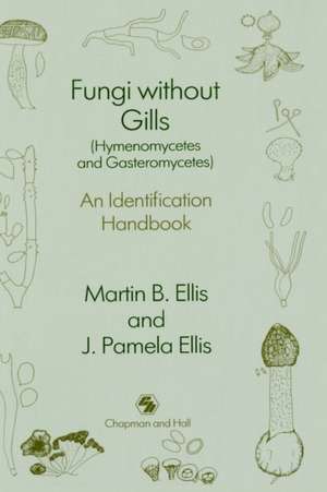 Fungi without Gills (Hymenomycetes and Gasteromycetes): An identification handbook de J. P. Ellis