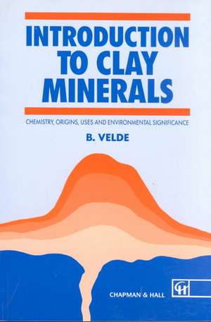 Introduction to Clay Minerals: Chemistry, origins, uses and environmental significance de Velde