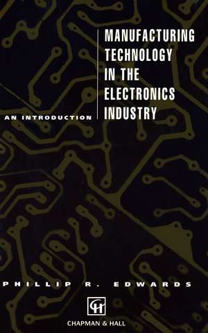 Manufacturing Technology in the Electronics Industry: An introduction de P. Edwards