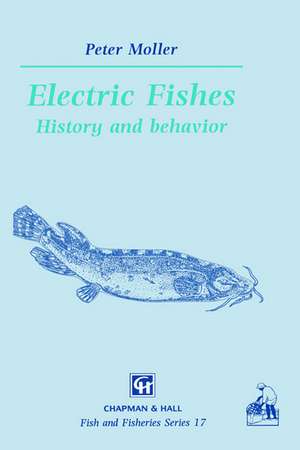 Electric Fishes: History and behavior de P. Moller