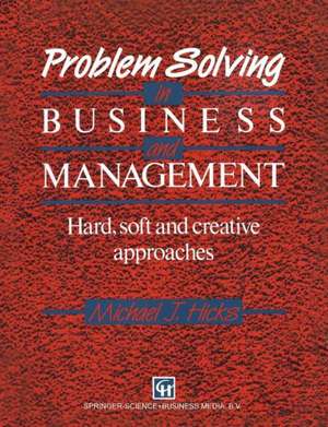 Problem Solving in Business and Management: Hard, soft and creative approaches de MICHAEL J. HICKS