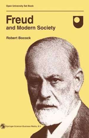 Freud and Modern Society: An outline and analysis of Freud’s sociology de Bocock