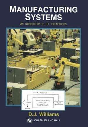 Manufacturing Systems: An introduction to the technologies de D.J. Williams