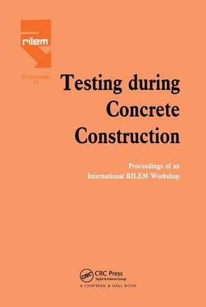 Testing During Concrete Construction: Proceedings of RILEM Colloquium, Darmstadt, March 1990 de H.W. Reinhardt