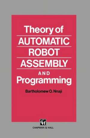 Theory of Automatic Robot Assembly and Programming de B.O. Nnaji