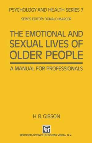 The Emotional and Sexual Lives of Older People: A Manual for Professionals de H. B. Gibson