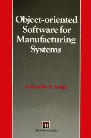 Object-Oriented Software for Manufacturing Systems (Intelligent Manufacturing) de S. Adiga