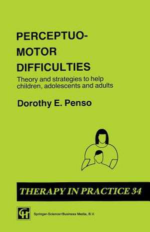 Perceptuo-motor Difficulties: Theory and strategies to help children, adolescents and adults de Dorothy E. Penso