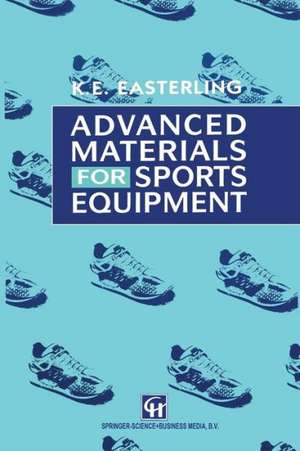 Advanced Materials for Sports Equipment: How Advanced Materials Help Optimize Sporting Performance and Make Sport Safer de E.A. Easterling