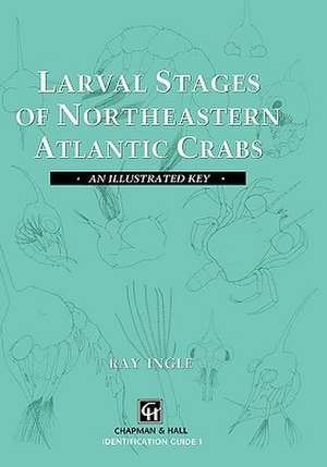 Larval Stages of Northeastern Atlantic Crabs: An illustrated key de R. Ingle