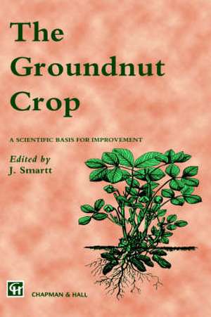 The Groundnut Crop: A scientific basis for improvement de J. Smartt