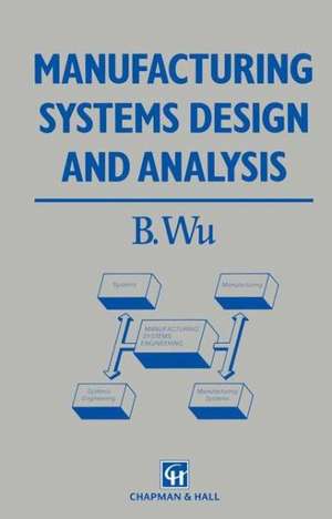 Manufacturing Systems Design and Analysis de B. Wu