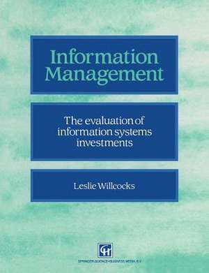 Information management: The evaluation of information systems investments de Leslie Willcocks